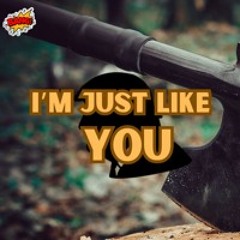 I'm Just Like You