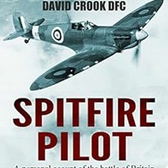 View [EPUB KINDLE PDF EBOOK] Spitfire Pilot: A Personal Account of the Battle of Britain by D. M.  C