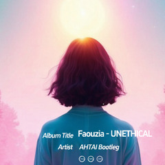 Faouzia - UNETHICAL(AHTAI Bootleg)