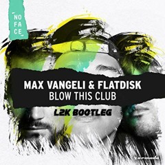 Max Vangeli, Flatdisk - Blow This Club (L2K Bootleg)