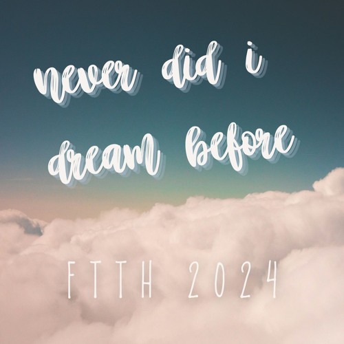 Never Did I Dream Before | FTTH 2024B Brothers