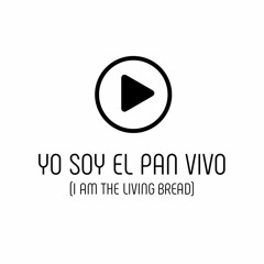 Yo soy el pan vivo (I am the living bread)