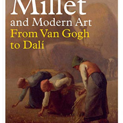 [Access] PDF 📪 Millet and Modern Art: From Van Gogh to Dalí by  Simon Kelly,Maite va