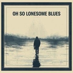 Oh So Lonesome Blues
