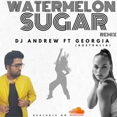 Watermelon Sugar Remix - DJ Andrew FT Georgia