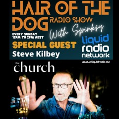 #10 HAIR OF THE DOG -Radio Show with Spinksy  'Special Guest Steve Kilbey'