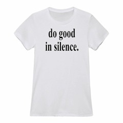 Do Good In Silence Shirt