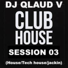 CLUB HOUSE SESSION 03 (House/Tech house/Jackin)