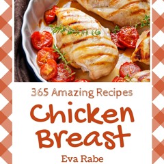 [PDF⚡READ❤ONLINE]  365 Amazing Chicken Breast Recipes: Home Cooking Made Easy wi