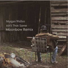 Morgan Wallen - Ain’t That Some (Moonbow Remix)