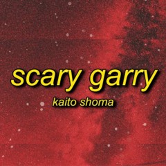 Kaito Shoma - Scary Garry (TikTok Song) | Кто взял тот пидор - Ты лучшее что у меня есть❤️