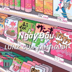 Ngày Đầu - LƯNZ ft ( GUA & TamThanh )