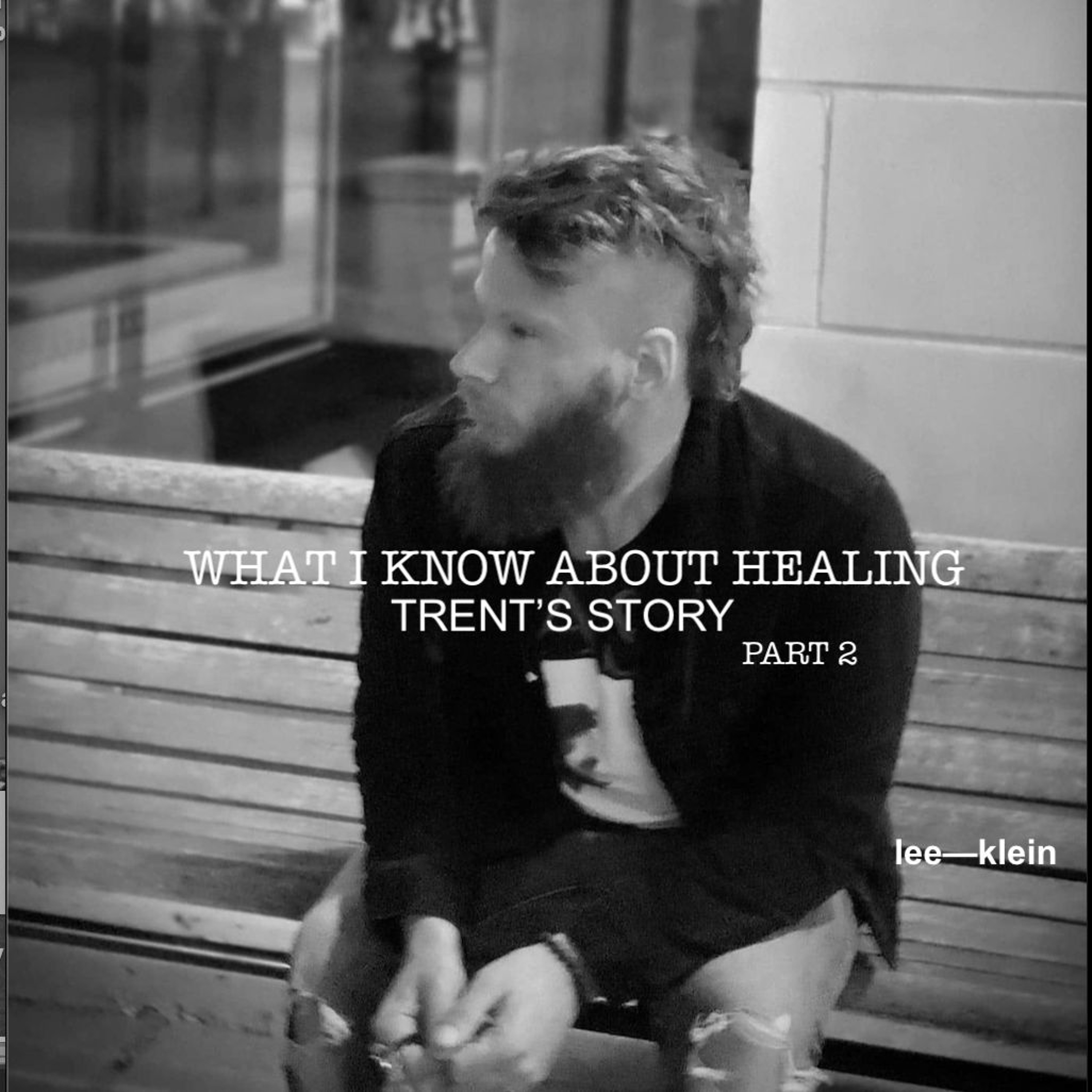 WHAT I KNOW ABOUT HEALING - TRENT'S STORY PT 2 episode artwork