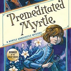 ❤️ Download Premeditated Myrtle (Myrtle Hardcastle Mystery 1) by  Elizabeth C. Bunce