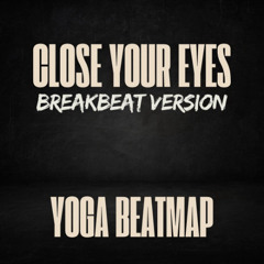 Close Your Eyes 2025 - ( Yoga BeatMap )