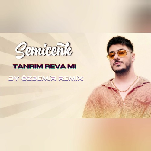 Semicenk - Tanrım Reva Mı ( By Özdemir Remix )