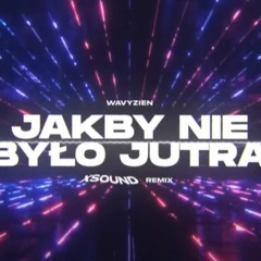 Wavyzien - JAKBY NIE BYŁO JUTRA (XSOUND Remix)