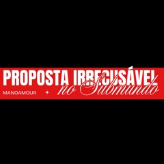 PROPOSTA IRRECUSÁVEL NO SUBMUNDO