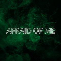 Afraid Of Me