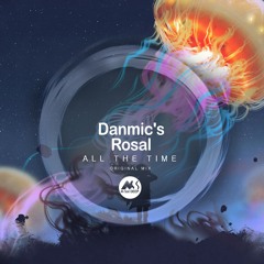 Danmic's & Rosal - All The Time (Original Mix)