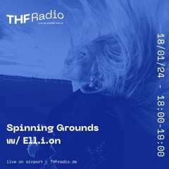 Spinning Grounds I w/ Elli.on @ THF Radio, 18/01/2024