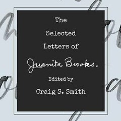 READ [PDF EBOOK EPUB KINDLE] The Selected Letters of Juanita Brooks by  Craig S. Smith 📧