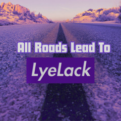 All Roads Lead To LyeLack