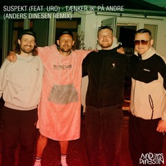 Suspekt (feat. URO) - Tænker Ik På Andre (Anders Dinesen Remix)