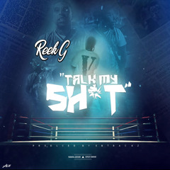 Talk My Sh*t - Reek G