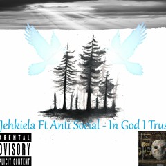 Jehkiela Ft Anti Social - In God I Trust (Prod By @HoodWithAnotha1)