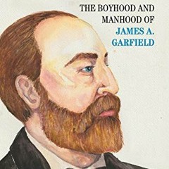 [VIEW] PDF 📂 From Canal Boy to President: The Boyhood and Manhood of James A. Garfie