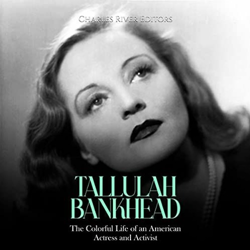 [Read] KINDLE 💙 Tallulah Bankhead: The Colorful Life of an American Actress and Acti