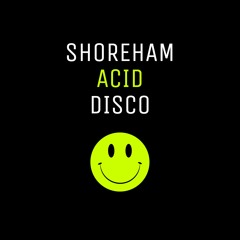 Shoreham Acid Disco (S.A.D.)