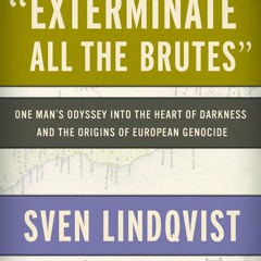 ⚡read❤ 'Exterminate All the Brutes': One Man's Odyssey into the Heart of Darkness and