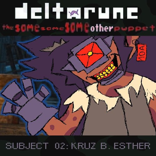 SUBJECT 02: KRUZ B. ESTHER - [Chromie's Deltarune; The Same Same Same Other Puppet]