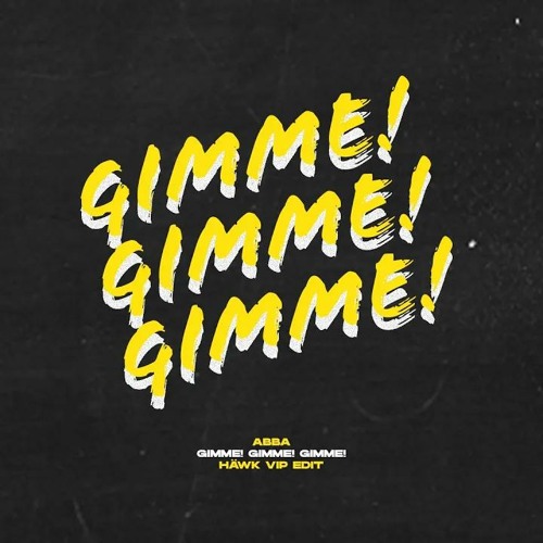Stream Gimme! Gimme! Gimme! (A Man After Midnight)(HÄWK VIP Edit