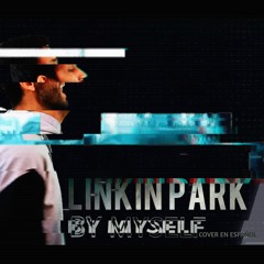 LINKIN PARK - BY MYSELF (COVER EN ESPAÑOL)