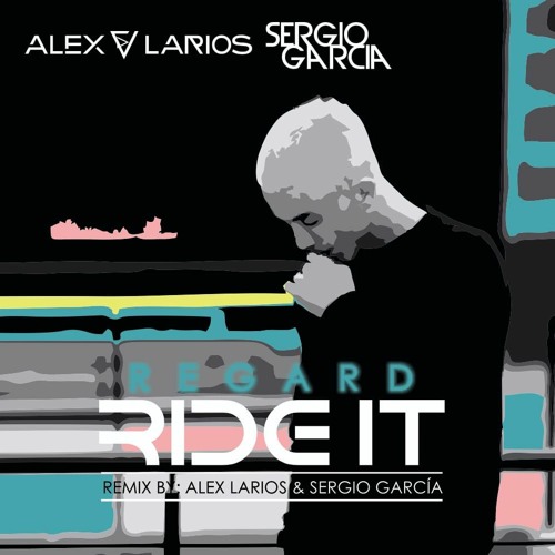 Stream Regard Ride It (Sergio Garcia & Alex Larios Remix) by Alex