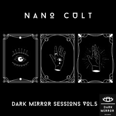 Nano Cult - Dark Mirror Sessions Vol.5
