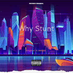 Why Stunt (feat. Kingever & CNY Coz)