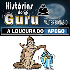 VOCÊ BRASIL Podcast - HISTÓRIAS DO GURU - A LOUCURA DO   APEGO