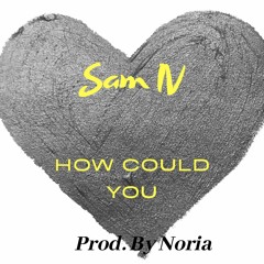 How Could You Prod. By Noria