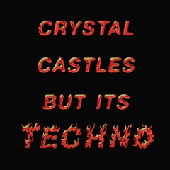 CRYSTAL CASTLES BUT IT’S TECHNO