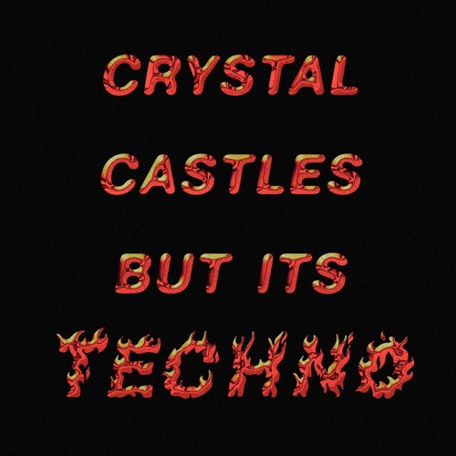 CRYSTAL CASTLES BUT IT’S TECHNO
