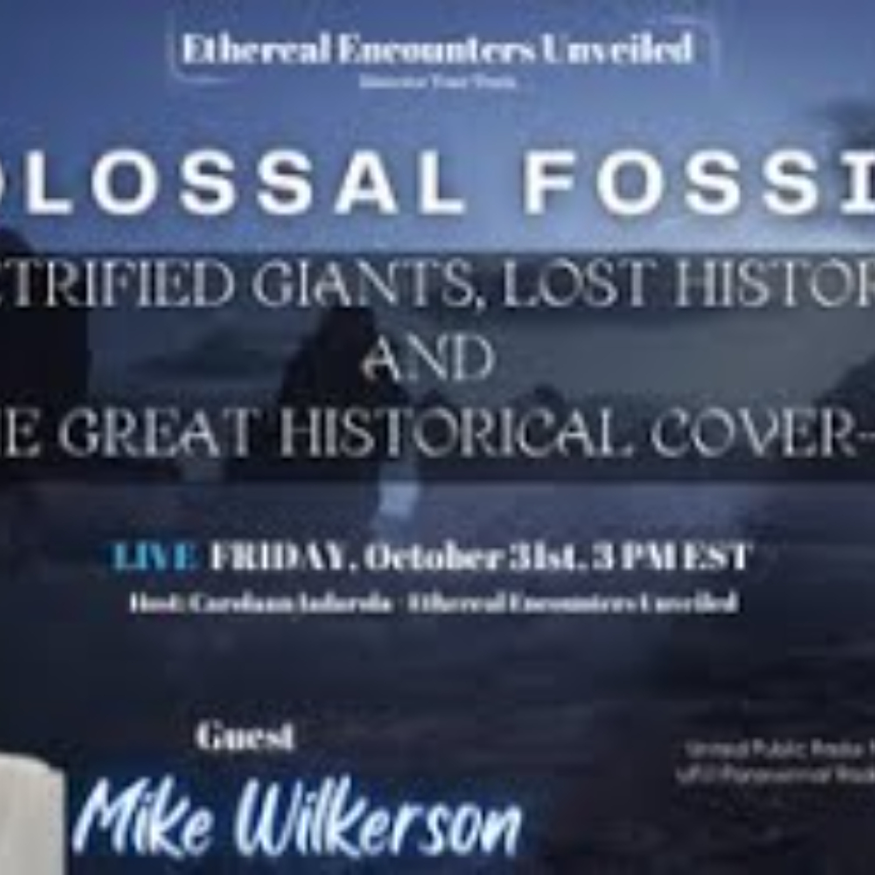 Ethereal Encounters-Petrified Giants_ Lost History_ Great Historical Cover-Up-Mike Wilkerson