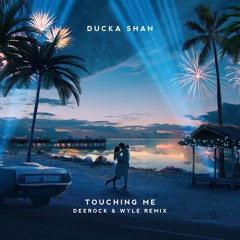 Ducka Shan - Touching Me (Deerock X Wyle Remix)