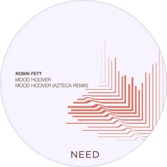 Premiere : Robin Fett - Mood Hoover [AZTECA REMIX] [NEEDREC006]