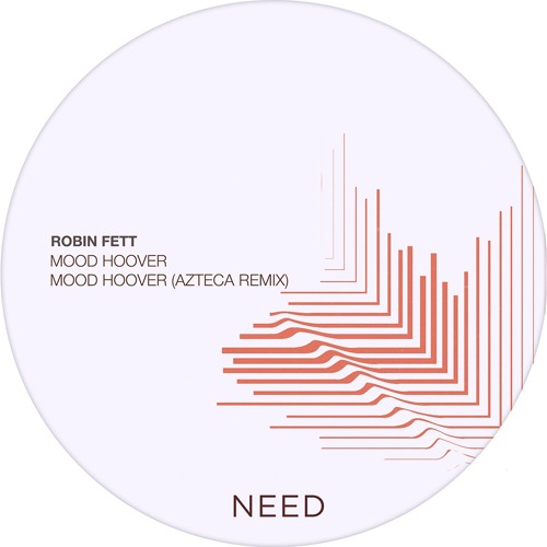 Premiere : Robin Fett - Mood Hoover [AZTECA REMIX] [NEEDREC006]