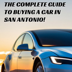 The Ultimate Guide To Buying A Car In San Antonio