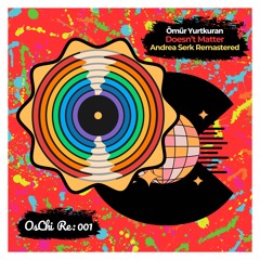 Ömür Yurtkuran - Doesn't Matter (Andrea Serk Remaster)